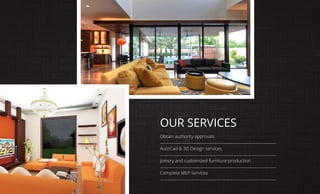 Obtain authority approvals
AutoCad & 3D Design services.
Joinery and customized furniture production
Complete MEP Services
OUR SERVICES
 