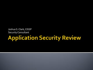 Joshua S. Clark, CISSP
Security Consultant
 