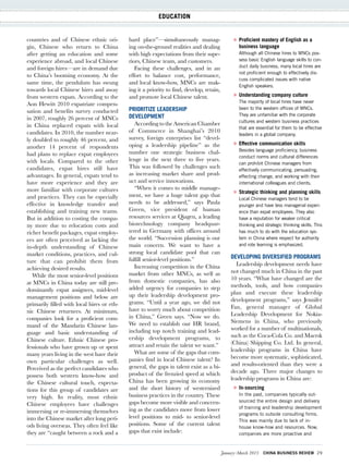 January–March 2013 China Business Review 29
Education
countries and of Chinese ethnic ori-
gin, Chinese who return to China
after getting an education and some
experience abroad, and local Chinese
and foreign hires—are in demand due
to China’s booming economy. At the
same time, the pendulum has swung
towards local Chinese hires and away
from western expats. According to the
Aon Hewitt 2010 expatriate compen-
sation and benefits survey conducted
in 2007, roughly 26 percent of MNCs
in China replaced expats with local
candidates. In 2010, the number near-
ly doubled to roughly 46 percent, and
another 14 percent of respondents
had plans to replace expat employees
with locals. Compared to the other
candidates, expat hires still have
advantages. In general, expats tend to
have more experience and they are
more familiar with corporate cultures
and practices. They can be especially
effective in knowledge transfer and
establishing and training new teams.
But in addition to costing the compa-
ny more due to relocation costs and
richer benefit packages, expat employ-
ees are often perceived as lacking the
in-depth understanding of Chinese
market conditions, practices, and cul-
ture that can prohibit them from
achieving desired results.
While the most senior-level positions
at MNCs in China today are still pre-
dominantly expat assignees, mid-level
management positions and below are
primarily filled with local hires or eth-
nic Chinese returnees. At minimum,
companies look for a proficient com-
mand of the Mandarin Chinese lan-
guage and basic understanding of
Chinese culture. Ethnic Chinese pro-
fessionals who have grown up or spent
many years living in the west have their
own particular challenges as well.
Perceived as the perfect candidates who
possess both western know-how and
the Chinese cultural touch, expecta-
tions for this group of candidates are
very high. In reality, most ethnic
Chinese employees have challenges
immersing or re-immersing themselves
into the Chinese market after long peri-
ods living overseas. They often feel like
they are “caught between a rock and a
hard place”—simultaneously manag-
ing on-the-ground realities and dealing
with high expectations from their supe-
riors, Chinese team, and customers.
Facing these challenges, and in an
effort to balance cost, performance,
and local know-how, MNCs are mak-
ing it a priority to find, develop, retain,
and promote local Chinese talent.
Prioritize leadership
development
According to the American Chamber
of Commerce in Shanghai’s 2010
survey, foreign enterprises list “devel-
oping a leadership pipeline” as the
number one strategic business chal-
lenge in the next three to five years.
This was followed by challenges such
as increasing market share and prod-
uct and service innovations.
“When it comes to middle manage-
ment, we have a huge talent gap that
needs to be addressed,” says Paula
Green, vice president of human
resources services at Qiagen, a leading
biotechnology company headquar-
tered in Germany with offices around
the world. “Succession planning is our
main concern. We want to have a
strong local candidate pool that can
fulfill senior-level positions.”
Increasing competition in the China
market from other MNCs, as well as
from domestic companies, has also
added urgency for companies to step
up their leadership development pro-
grams. “Until a year ago, we did not
have to worry much about competition
in China,” Green says. “Now we do.
We need to establish our HR brand,
including top notch training and lead-
ership development programs, to
attract and retain the talent we want.”
What are some of the gaps that com-
panies find in local Chinese talent? In
general, the gaps in talent exist as a bi-
product of the frenzied speed at which
China has been growing its economy
and the short history of westernized
business practices in the country. These
gaps become more visible and concern-
ing as the candidates move from lower
level positions to mid- to senior-level
positions. Some of the current talent
gaps that exist include:
»» Proficient mastery of English as a
business language 	
Although all Chinese hires to MNCs pos-
sess basic English language skills to con-
duct daily business, many local hires are
not proficient enough to effectively dis-
cuss complicated issues with native
English speakers.
»» Understanding company culture 	
The majority of local hires have never
been to the western offices of MNCs.
They are unfamiliar with the corporate
cultures and western business practices
that are essential for them to be effective
leaders in a global company.
»» Effective communication skills
Besides language proficiency, business
conduct norms and cultural differences
can prohibit Chinese managers from
effectively communicating, persuading,
effecting change, and working with their
international colleagues and clients.
»» Strategic thinking and planning skills 	
Local Chinese managers tend to be
younger and have less managerial experi-
ence than expat employees. They also
have a reputation for weaker critical
thinking and strategic thinking skills. This
has much to do with the education sys-
tem in China where respect for authority
and rote learning is emphasized.
Developing diversified programs
Leadership development needs have
not changed much in China in the past
10 years. “What have changed are the
methods, tools, and how companies
plan and execute these leadership
development programs,” says Jennifer
Fan, general manager of Global
Leadership Development for Nokia-
Siemens in China, who previously
worked for a number of multinationals,
such as the Coca-Cola Co. and Maersk
(China) Shipping Co. Ltd. In general,
leadership programs in China have
become more systematic, sophisticated,
and results-oriented than they were a
decade ago. Three major changes to
leadership programs in China are:
»» In-sourcing 	
In the past, companies typically out-
sourced the entire design and delivery
of training and leadership development
programs to outside consulting firms.
This was mainly due to lack of in-
house know-how and resources. Now,
companies are more proactive and
 