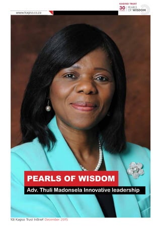 www.kagiso.co.za
10| Kagiso Trust InBrief December 2015
PEARLS OF WISDOM
Adv. Thuli Madonsela Innovative leadership
 
