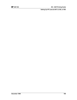 SAP AG                           BC - SAP Printing Guide
                Setting Up HP LaserJet IIIP, III, IIID, or IIISi




December 1999                                               189
 