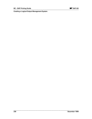 BC - SAP Printing Guide                             SAP AG
Creating a Logical Output Management System




230                                           December 1999
 