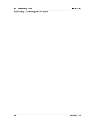 BC - SAP Printing Guide                               SAP AG
Implementing Local Printing in the R/3 System




62                                              December 1999
 