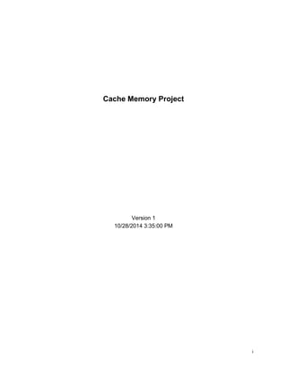 i
Cache Memory Project
Version 1
10/28/2014 3:35:00 PM
 