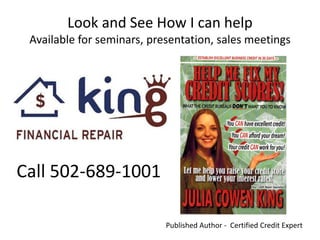 Look and See How I can help
Available for seminars, presentation, sales meetings
Call 502-689-1001
Published Author - Certified Credit Expert
 