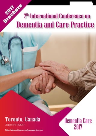 http://dementiacare.conferenceseries.com/
Toronto, Canada
August 14-16,2017
Dementia Care
2017
Dementia and Care Practice
7th
International Conference on
2
0
17
B
ro
c
h
u
re
 