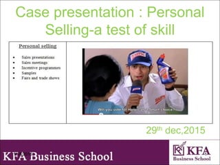 Case presentation : Personal
Selling-a test of skill
29th dec,2015
1/18/2016 1
 