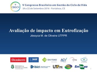 Avaliação de impacto em Eutrofização
Jéssyca M. de Oliveira UTFPR
1
 