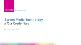 Screen Media Technology
// Our Credentials
Last Revision: February 2015
 
