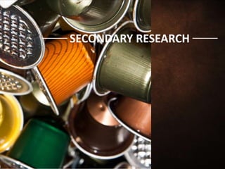 SECONDARY RESEARCH
SECONDARY RESEARCH
 