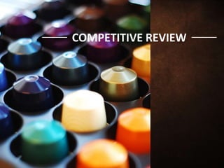 COMPETITIVE REVIEW
COMPETITIVE REVIEW
 