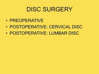 DISC SURGERY
• PREOPERATIVE
• POSTOPERATIVE: CERVICAL DISC
• POSTOPERATIVE: LUMBAR DISC
 
