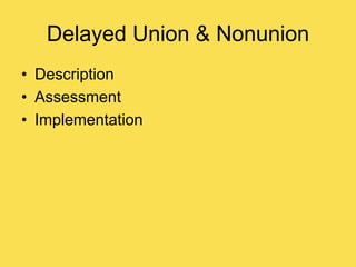 Delayed Union & Nonunion
• Description
• Assessment
• Implementation
 
