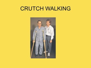 CRUTCH WALKING
 