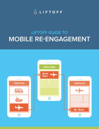 LIFTOFF GUIDE TO
MOBILE RE-ENGAGEMENT
Book
Now
News App
 