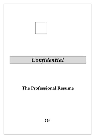 ConfidentialConfidential
The Professional Resume
Of
 