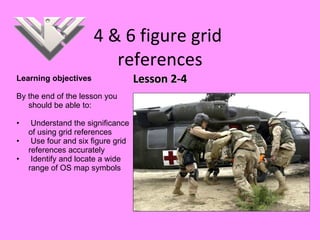 4 & 6 figure grid  references Lesson 2-4 ,[object Object],[object Object],[object Object],[object Object],[object Object]