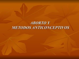 ABORTO Y METODOS ANTICONCEPTIVOS 