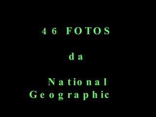 46 FOTOS da National Geographic  