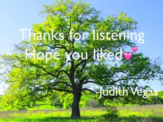 Thanks for listening
Hope you liked💕
-JudithVegas