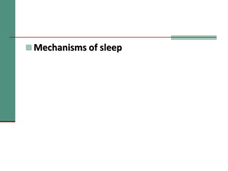  Mechanisms of sleep
 