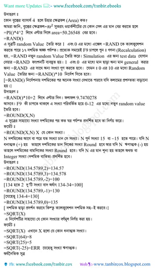 Want more Updates 
4 (Area)
πr2
=PI()*4^2 area=50.26548
=RAND()
random Value 1 0 =RAND
F9 (Recalculation)
=RAND random Value Simulation test data
=RAND 1 0 general
=RAND 0 10 Random
Value =RAND()*10
[=RAND()
=RAND()*10+2 9.7470278
F9 0-12 random value
=ROUND(X,N)
=ROUND(X,N) X
N N 15 15 N
(+) Round N (-)
Round N
Integer
=ROUND(134.5789,2)=134.57
=ROUND(134.5789,3)=134.578
=ROUND(134.5789,-2)=100
[134 2 134-34=100]
=ROUND(134.5789,-1)=130
[ 134-4=130]
=ROUND(134.5789,0)=135
[
=SQRT(X)
=SQRT(X) X
=SQRT(64)=8
=SQRT(25)=5
=SQRT(-25)=ERR
 