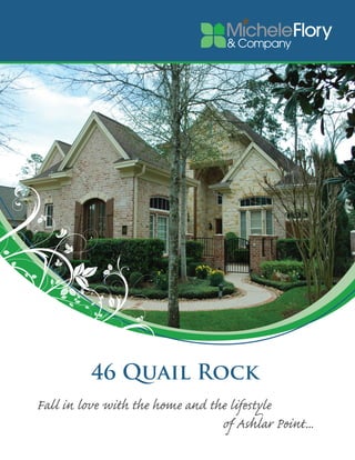 46 Quail Rock
Fall in love with the home and the lifestyle
                                 of Ashlar Point...
 