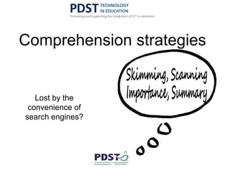 Comprehension strategies
Lost by the
convenience of
search engines?
 