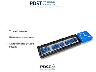 • Trusted source
• Reference the source
• Start with one source
initially
 