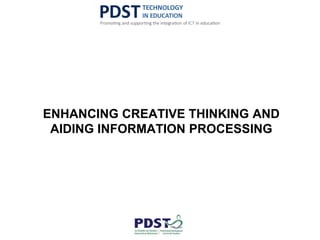 ENHANCING CREATIVE THINKING AND
AIDING INFORMATION PROCESSING
 