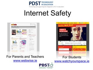 Internet Safety
For Students
www.watchyourspace.ie
For Parents and Teachers
www.webwise.ie
 