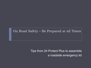 On Road Safety – Be Prepared at all Times Tips from 24 Protect Plus to assemble  a roadside emergency kit 