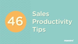 4646
Sales
Productivity
Tips
Sales
Productivity
Tips
 