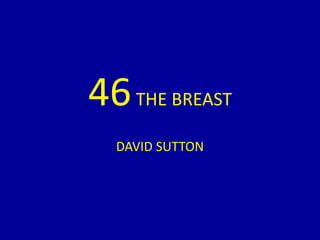 46THE BREAST
DAVID SUTTON
 