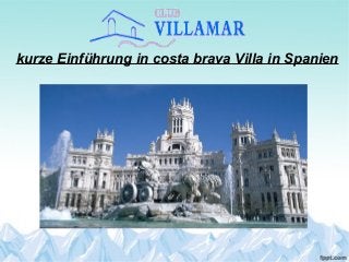 kurze Einführung in costa brava Villa in Spanien
 