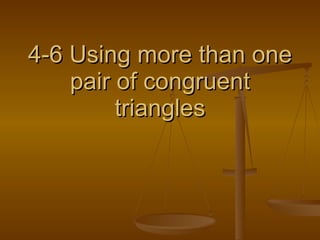 4-6 Using more than one pair of congruent triangles 