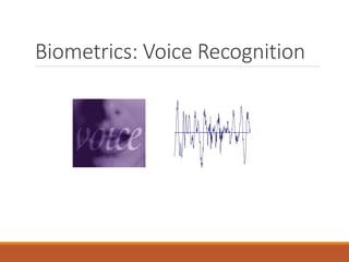 Biometrics: Voice Recognition
 