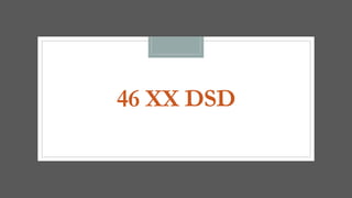 46 XX DSD
 