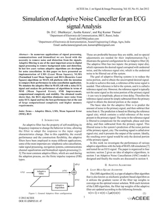 ACEEE Int. J. on Signal & Image Processing, Vol. 03, No. 01, Jan 2012



   Simulation of Adaptive Noise Canceller for an ECG
                    signal Analysis
                              Dr. D.C. Dhubkarya1, Aastha Katara2, and Raj Kumar Thenua2
                                1
                               Department of Electronics & Communication, BIET, Jhansi, India
                                                 Email: dcd3580@yahoo.com
                    2
                      Department of Electronics & Instrumentation, Anand Engineering College, Agra, India
                                  Email: aastha.katara@gmail.com, kumarraj04in@gmail.com


Abstract— In numerous applications of signal processing,               These are preferable because they are stable, and no special
communications and biomedical we are faced with the                    adjustments are needed for their implementation.Fig.1
necessity to remove noise and distortion from the signals.             illustrates the general configuration for an Adaptive filter [4].
Adaptive filtering is one of the most important areas in digital
                                                                       The adaptive filter has two inputs: the primary input d(n),
signal processing to remove background noise and distortion.
In last few years various adaptive algorithms are developed
                                                                       which represents the desired signal corrupted with undesired
for noise cancellation. In this paper we have presented an             noise, and the reference signal x(n), which is the undesired
implementation of LMS (Least M ean Square), NLM S                      noise to be filtered out of the system.
(Normalized Least Mean Square) and RLS (Recursive Least                     The goal of adaptive filtering systems is to reduce the
Square) algorithms on MATLAB platform with the intention               noise portion, and to obtain the uncorrupted desired signal.
to compare their performance in noise cancellation application.        In order to achieve this task, a reference of the noise signal is
We simulate the adaptive filter in MATLAB with a noisy ECG             needed. That reference is fed to the system, and it is called a
signal and analyze the performance of algorithms in terms of           reference signal x(n). However, the reference signal is typically
M SE (Mean Squared Error), SNR Improvement,
                                                                       not the same signal as the noise portion of the primary signal
computational complexity and stability. The obtained results
shows that, the RLS algorithm eliminates more noise from
                                                                       - it can vary in amplitude, phase or time delay. Therefore the
noisy ECG signal and has the best performance but at the cost          reference signal cannot be simply subtracted from the primary
of large computational complexity and higher memory                    signal to obtain the desired portion at the output.
requirements.                                                               The basic idea for the adaptive filter is to predict the
                                                                       amount of noise in the primary signal, and then subtract that
Index Terms— Adaptive filters, LMS, Mean Squared Error                 noise from it. The prediction is based on filtering the reference
(MSE), RLS                                                             signal x(n), which contains a solid reference of the noise
                                                                       present in the primary signal. The noise in the reference signal
                          I. INTRODUCTION                              is filtered to compensate for the amplitude, phase and time
    An adaptive filter has the property of self-modifying its          delay, and then subtracted from the primary signal. This
frequency response to change the behavior in time, allowing            filtered noise is the system’s prediction of the noise portion
the filter to adapt the response to the input signal                   of the primary signal, y(n). The resulting signal is called error
characteristics change. Due to this capability, the overall            signal e(n), and it presents the output of the system. Ideally,
performance and the construction flexibility, the adaptive             the resulting error signal would be only the desired portion
filters have been employed in many different applications,             of the primary signal.
some of the most important are: telephonic echo cancellation,               In this work we investigate the performance of various
radar signal processing, navigation systems, communications            adaptive algorithms with the help of MATLAB simulation [7]
channel equalization and biomedical signals processing [1-             and tested for an ECG signal. The paper is organized in four
3].The most common adaptive filters, which are used during             sections; section 2 gives an idea of adaptive algorithms, in
the adaption process, are the finite impulse response (FIR)            section 3 an Adaptive Noise Cancellation (ANC) model is
types.                                                                 designed and finally the results are discussed in section 4.

                                                                                         II. ADAPTIVE ALGORITHMS
                                                                       A. LEAST MEAN SQUARE A LGORITHM
                                                                           The LMS algorithm [4], is a type of adaptive filter algorithm
                                                                       that is also known as stochastic gradient-based algorithm as
                                                                       it utilizes the gradient vector of the filter tap weights to
                                                                       converge on the optimal wiener solution. With each iteration
                                                                       of the LMS algorithm, the filter tap weights of the adaptive
                                                                       filter are updated according to the following formula:
          Figure 1. General Adaptive filter configuration

© 2012 ACEEE                                                       1
DOI: 01.IJSIP.03.01. 47
 