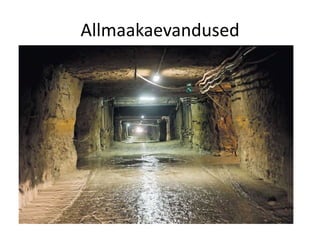 Allmaakaevandused
 