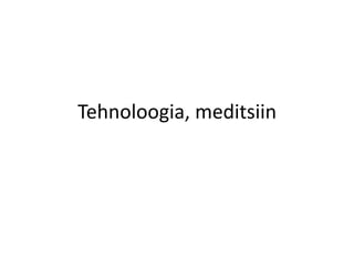 Tehnoloogia, meditsiin
 