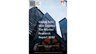 Global Anti-
Skid Ceramic
Tile Market
Research
Report 2020
 