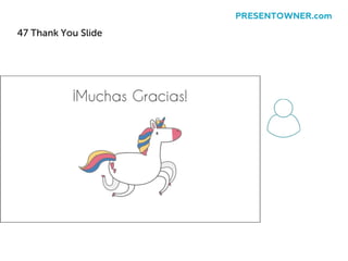 47 Thank You Slide
PRESENTOWNER.com
 