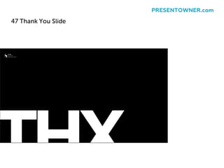 47 Thank You Slide
PRESENTOWNER.com
 