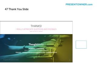 47 Thank You Slide
PRESENTOWNER.com
 