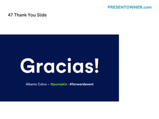 47 Thank You Slide
PRESENTOWNER.com
 