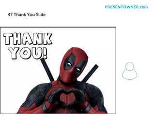 47 Thank You Slide
PRESENTOWNER.com
 