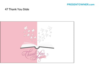 47 Thank You Slide
PRESENTOWNER.com
 