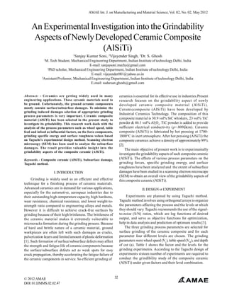 AMAE Int. J. on Manufacturing and Material Science, Vol. 02, No. 02, May 2012



     An Experimental Investigation into the Grindability
     Aspects of Newly Developed Ceramic Composite
                        (AlSiTi)
                                   1
                                       Sanjay Kumar Soni, 2Vijayender Singh, 3Dr. S. Ghosh
              1
               M. Tech Student, Mechanical Engineering Department, Indian Institute of technology Delhi, India
                                            E-mail: sanjaysoni.mechy@gmail.com
                2
                  PhD scholar, Mechanical Engineering Department, Indian Institute of technology Delhi, India
                                              E-mail: vijayender001@yahoo.co.in
            3
              Assistant Professor, Mechanical Engineering Department, Indian Institute of technology Delhi, India
                                              E-mail: sudarsan.ghosh@gmail.com


Abstract: - Ceramics are getting widely used in many                    ceramics is essential for its effective use in industries.Present
engineering applications. These ceramic materials need to               research focuses on the grindability aspect of newly
be ground. Unfortunately, the ground ceramic components                 developed ceramic composite material (AlSiTi).
mostly contain surface/subsurface damages. To minimize the              Ceramiccomposite (AlSiTi) have been developed by
grinding induced damages selection of appropriate grinding
                                                                        Industrial Ceramics Technology. The composition of this
process parameters is very important. Ceramic composite
material (AlSiTi) has been selected in the present study to             composite material is 30.9 vol% SiC whiskers, 23 vol% TiC
investigate its grindability. This research work deals with the         powder & 46.1 vol% Al2O3. TiC powder is added to provide
analysis of the process parameters such as wheel speed, table           sufficient electrical conductivity (ρ=.009Ωcm). Ceramic
feed and infeed as influential factors, on the force components,        composite (AlSiTi) is fabricated by hot pressing at 1700-
grinding specific energy and surface roughness values based             1800°C in inert atmosphere. After hot pressing (AlSiTi) the
on Taguchi’s experimental design method. Scanning electron              composite ceramics achieve a density of approximately 99%
microscopy (SEM) has been used to analyze the subsurface                [2].
damages. The result provides valuable insight into the                       The main objective of present work is to experimentally
grindability aspects of the composite ceramic (AlSiTi).
                                                                        investigate the grindability aspects of such composite ceramic
Keywords - Composite ceramic (AlSiTi), Subsurface damage,               (AlSiTi). The effects of various process parameters on the
Taguchi method.                                                         grinding forces, specific grinding energy, and surface
                                                                        roughness have been analyzed and the extent of subsurface
                     I. INTRODUCTION                                    damages have been studied in a scanning electron microscope
                                                                        (SEM) to obtain an overall view of the grindability aspects of
     Grinding is widely used as an efficient and effective              this composite ceramic (AlSiTi).
technique for a finishing process of ceramic materials.
Advanced ceramics are in demand for various applications,                               II. DESIGN OF EXPERIMENT
especially for the automotive, aerospace industries due to
their outstanding high-temperature capacity, high hardness,                  Experiments are planned by using Taguchi method.
wear resistance, chemical resistance, and lower weight-to-              Taguchi method involves using orthogonal arrays to organize
strength ratio compared to engineering alloys and metals.               the parameters affecting the process and the levels at which
However it is difficult to achieve crack-free surfaces by               they should vary. Taguchi recommends the use of the signal-
grinding because of their high brittleness. The brittleness of          to-noise (S/N) ratios, which are log functions of desired
the ceramic material makes it extremely vulnerable to                   output, and serve as objective functions for optimization,
microcracks formation during the grinding process. Because              help in data analysis and prediction of optimum results [3].
of hard and brittle nature of a ceramic material, ground                    The three grinding process parameters are selected for
workpieces are often left with such damages as cracks,                  surface grinding of the ceramic composite and for each
pulverization layers and limited amount of plastic deformation          parameter four different levels are chosen. The grinding
[1]. Such formation of surface/subsurface defects may affect            parameters were wheel speed (Vc), table speed (VW), and depth
the strength and fatigue life of ceramic components because             of cut (a). Table 1 shows the factor and the levels for the
the surface/subsurface defects act as weak spots for easy               grinding experiments. According to the Taguchi design of
crack propagation, thereby accelerating the fatigue failure of          experiments sixteen number of experiments are required to
the ceramic components in service. So efficient grinding of             conduct the grindibility study of the composite ceramic
                                                                        (AlSiTi) under given factors and their level combination.



© 2012 AMAE                                                        32
DOI: 01.IJMMS.02.02.47
 