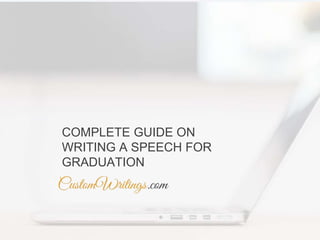 COMPLETE GUIDE ON
WRITING A SPEECH FOR
GRADUATION
 